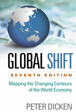 Global Shift, Seventh Edition Mapping the Changing Contours of the World Economy